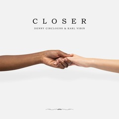 Denny Circlouss, Karl Vibin - Closer (Extended Mix)