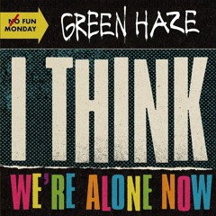 Green Haze - I Think We're Alone Now (Billie Joe Armstrong cover version)