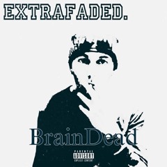 extrafaded - BrainDead