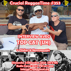 crucial reggae time #353 3h interview Top Cat (UK) + oldies & nouveautés 08122024