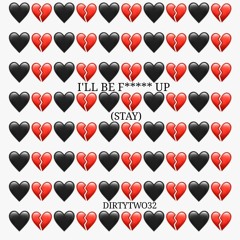 Ill Be Fucked Up (STAY)