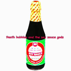 death bubbles and the soy sauce gods