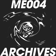 ME004 // ARCHIVES