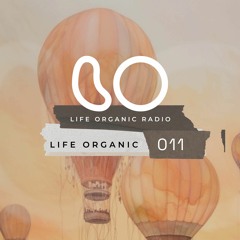Life Organic Radio: Presents Life Organic 011 🌱💫