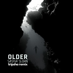 Sasha Sloan - Older (Tripsha Remix)