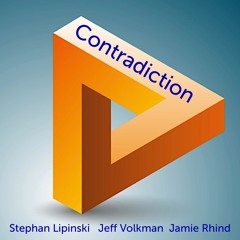 Contradiction - Stephan Lipinski / Jeff Volkman / Jamie Rhind