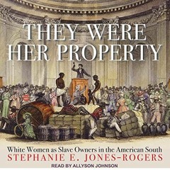 [ACCESS] [KINDLE PDF EBOOK EPUB] They Were Her Property: White Women as Slave Owners