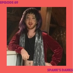 Spank's Danks | Episode 69