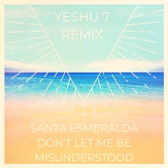 Santa Esmeralda - Don't Let Me Be Misunderstood (Yeshu 7 Remix)