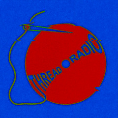 THREAD RADIO - EP 2  | ELECTRONIC THREADS