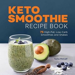 ✔️ [PDF] Download Keto Smoothie Recipe Book: 75 High-Fat, Low-Carb Smoothies and Shakes by  Tash