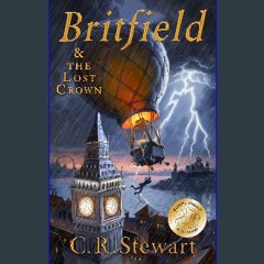 (DOWNLOAD PDF)$$ 📖 Britfield and the Lost Crown (Britfield Series Book 1) PDF