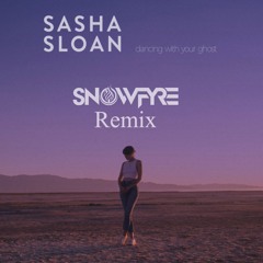 Sasha Alex Sloan - Dancing With Your Ghost (SNOWFYRE Remix)