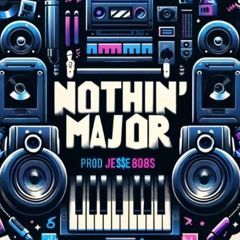 nothin' major [prod JE$$E 808s]