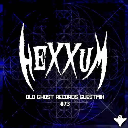 HEXXUM OLD GHOST RECORDS GUESTMIX #73