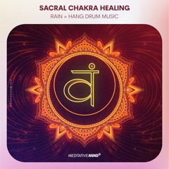 SACRAL CHAKRA HEALING with Rain + Hang Drum Music | Feel Alive and Create the life you Desire