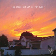 so close and yet so far away