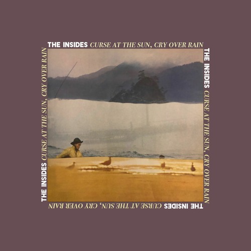 The Insides - "Curse at the Sun, Cry Over Rain"