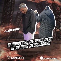 10 MINUTINHOS DE AFROLATAO VS AS MAIS ATUALIZADAS [ DJ MARLINHO ]