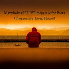 Maxximix #95 LIVE megamix for Party (Progressive, Deep House)