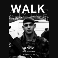 WALK OR DIE -- PROD'#2-- NOT MASTERING