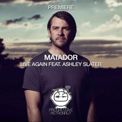 PREMIERE: Matador - Live Again Feat. Ashley Slater (Original Mix) [RUKUS]