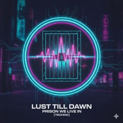 Lust Till Dawn – Prison We Live In [Techno]