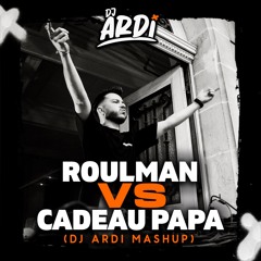 Roulman Vs Cadeau Papa - (DJ ARDI Mashup)