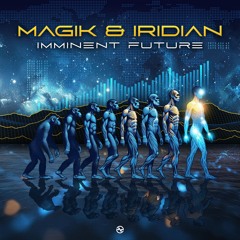 Magik & Iridian - Imminent Future ...NOW OUT!!