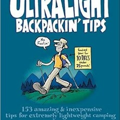 GET EPUB 📜 Ultralight Backpackin' Tips: 153 Amazing & Inexpensive Tips For Extremely