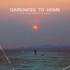 Darkness To Home