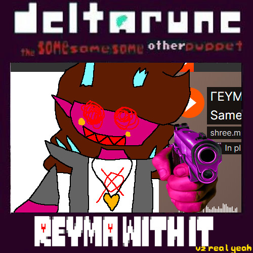 ΓΕΥΜΑ WITH IT (V2 totally real and not fake)- [Deltarune; The Same Same Same Other Puppet]