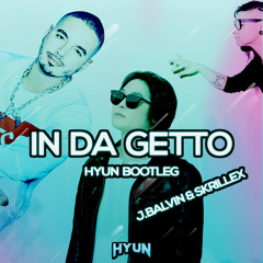 In da getto(HYUN BOOTLEG)-J.balvin, Skrillex[FREE]