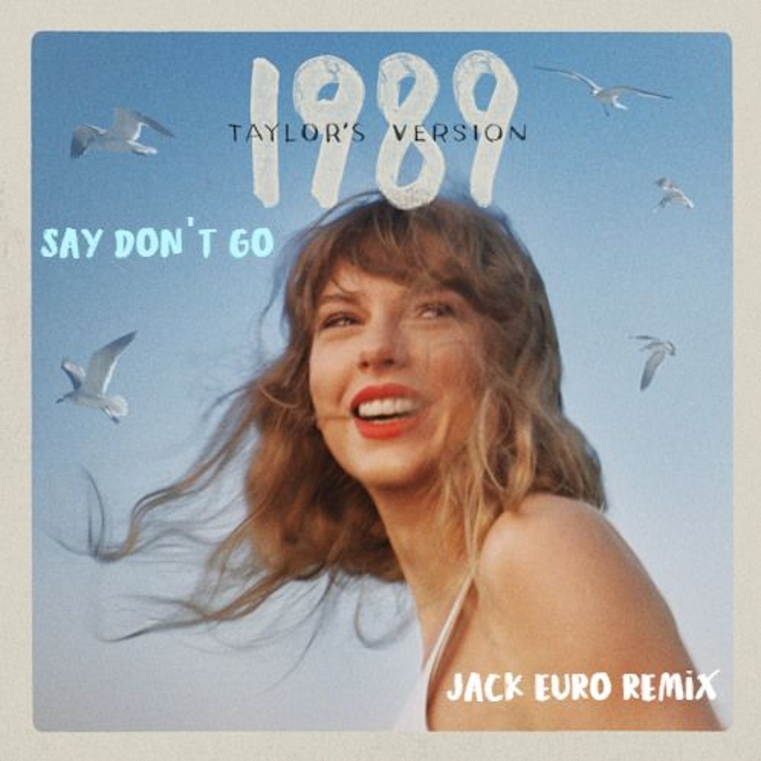 Stream Taylor Swift - Say Don't Go (Taylor’s Version) (Jack Euro Remix ...