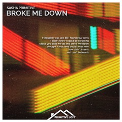 Sasha PRimitive - Broke Me Down