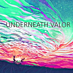 Underneath Valor