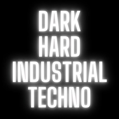 DARK TECHNO / HARD TECHNO / INDUSTRIAL TECHNO