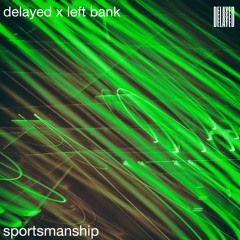 Delayed with... Sportsmanship [Delayed x Left Bank]