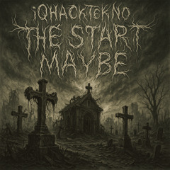 iQHaCkTeKNo - THE START MAYBE