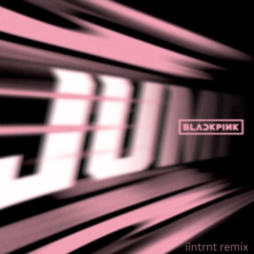 BLACKPINK - Jump ( iintrnt Remix )