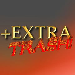 +Extra TRASH!