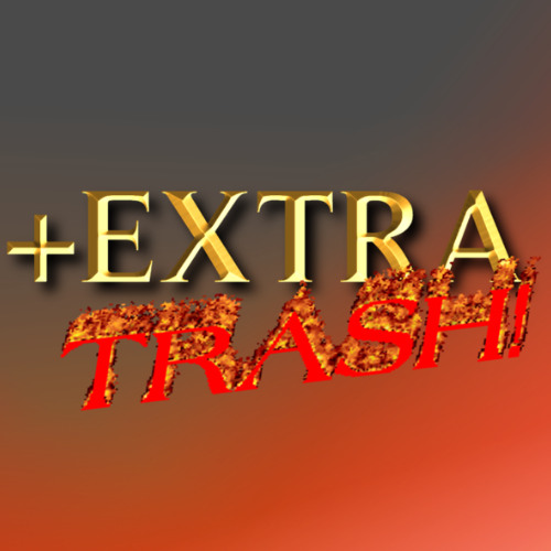 +Extra TRASH!