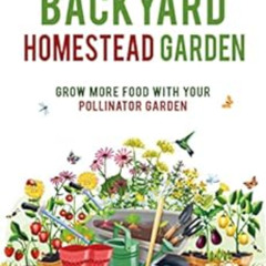 download PDF 💏 Your Self-Sufficient Backyard Homestead Garden: Grow More Food With Y