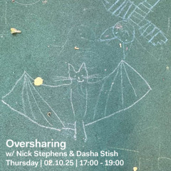 Oversharing w/ Nick Stephens & Dasha Stish - 2nd October 2025
