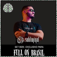 SUBLIMINAL | SET 0029 EXCLUSIVO FULL ON BRASIL