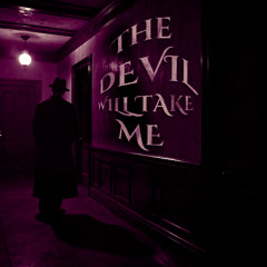 The Devil will take me   #NewVersion