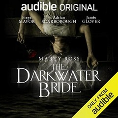 READ [EBOOK EPUB KINDLE PDF] The Darkwater Bride: An Audible Original Drama by  Marty Ross,Clare Cor