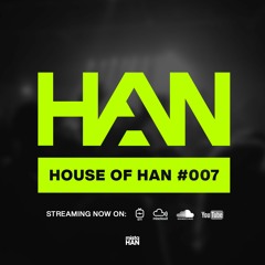 007 | HOUSE OF HAN