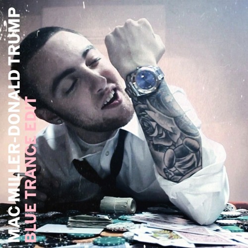 Mac Miller- Donald Trump (Blue Trance Edit) [Free DL]