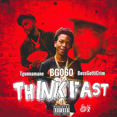 Think Fast- BG060 FT Tgunnamane FT Bossgotticrim